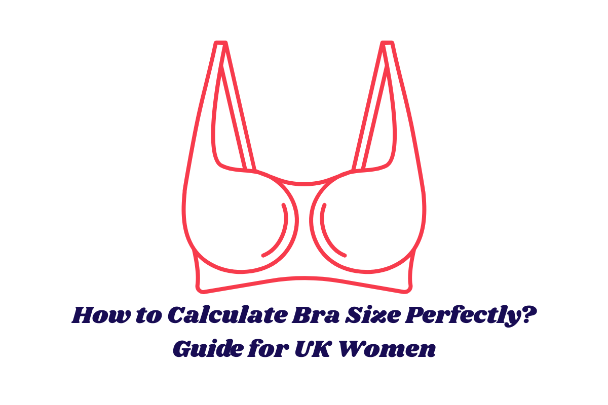 How to Calculate Bra Size Perfectly? Guide for UK Women