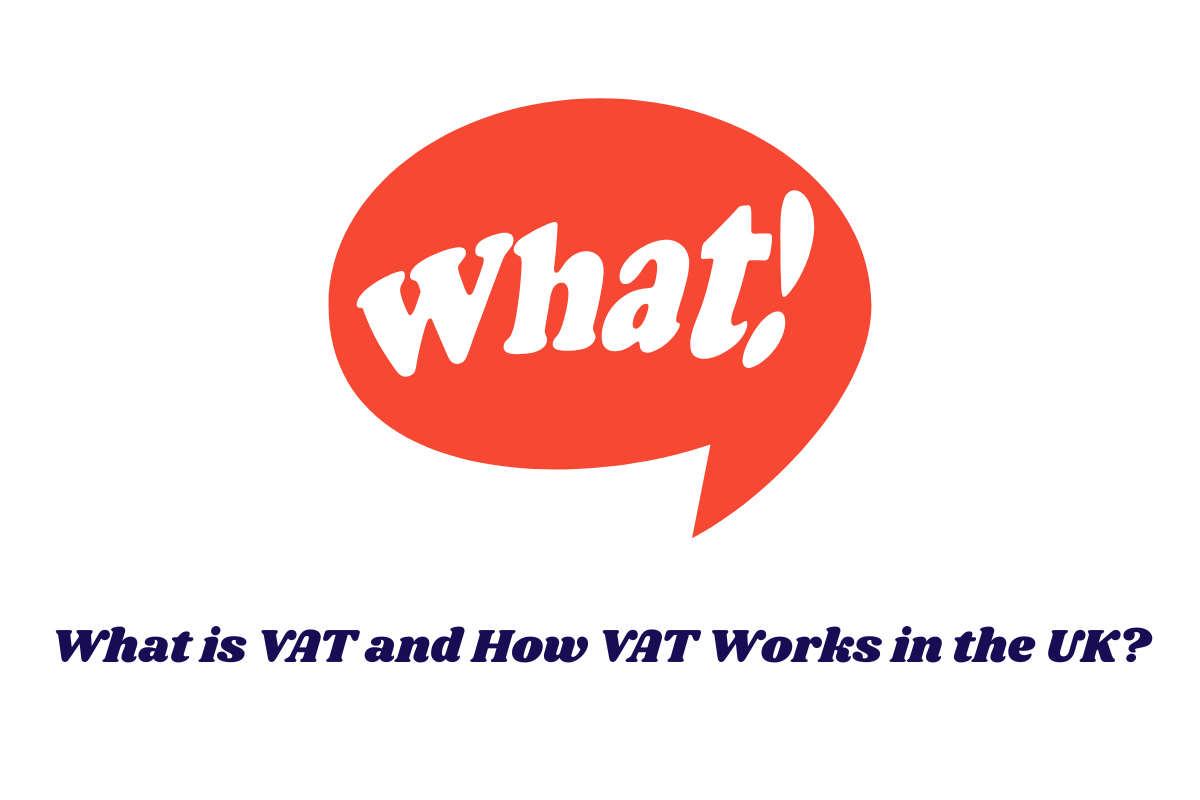 What is VAT and How VAT Works in the UK?