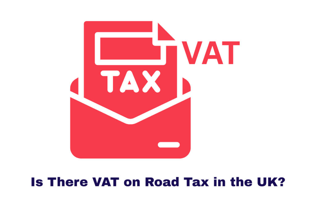 Is There VAT on Road Tax in the UK?