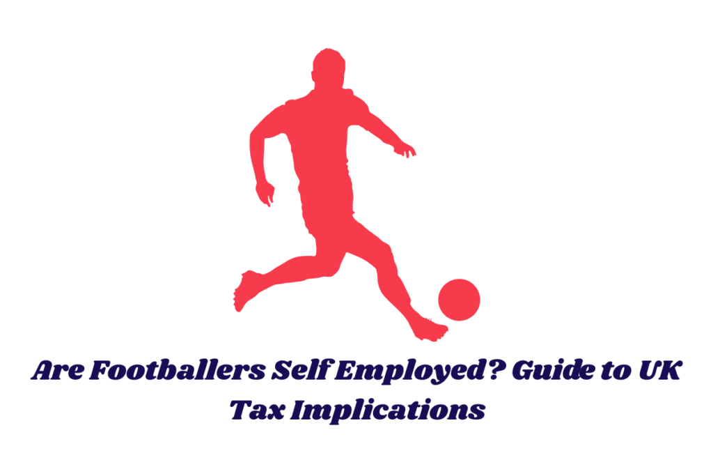 Are Footballers Self Employed? Guide to UK Tax Implications