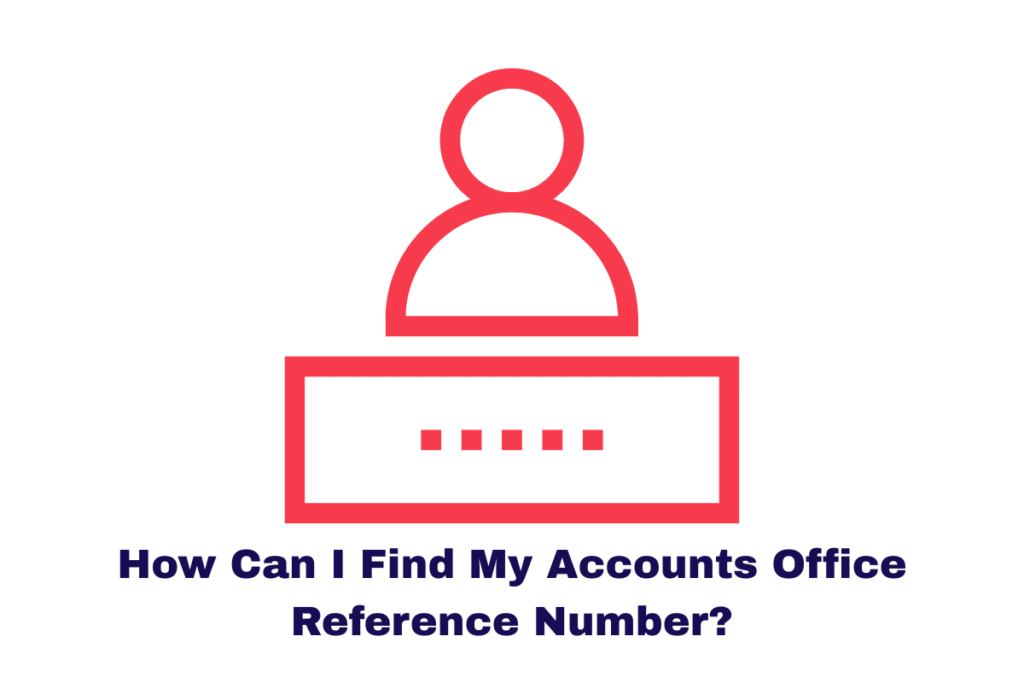 How Can I Find My Accounts Office Reference Number?