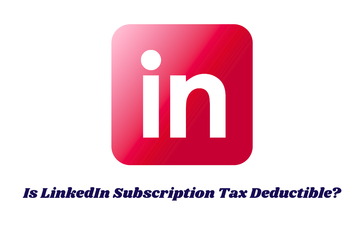 Is LinkedIn Subscription Tax Deductible?