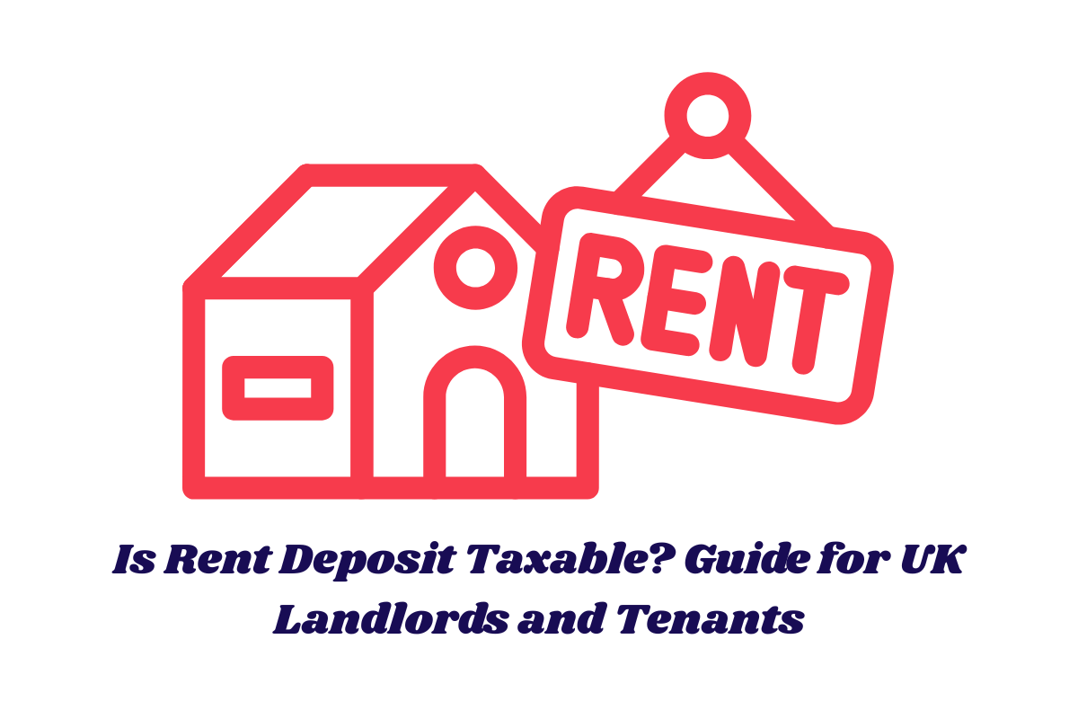 Is Rent Deposit Taxable? Guide for UK Landlords