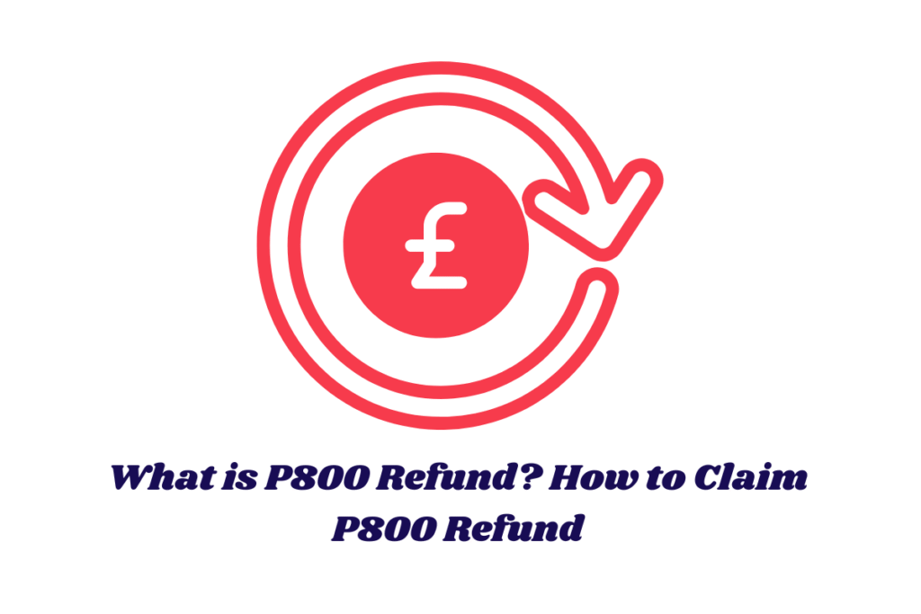 What is P800 Refund? How to Claim P800 Refund