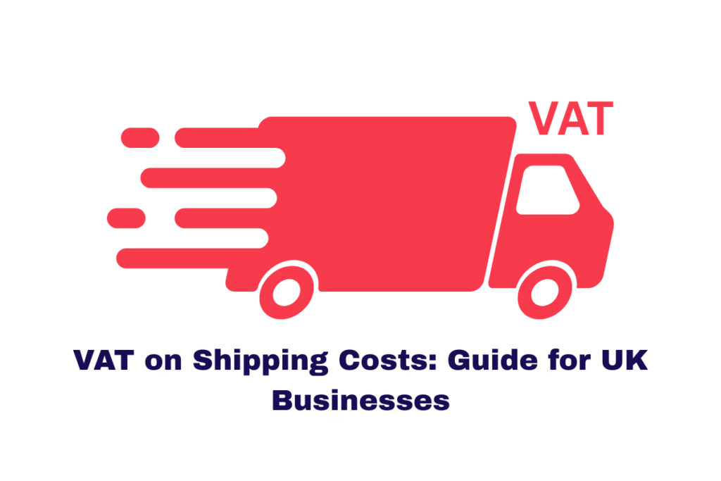 VAT on Shipping Costs: Guide for UK Businesses