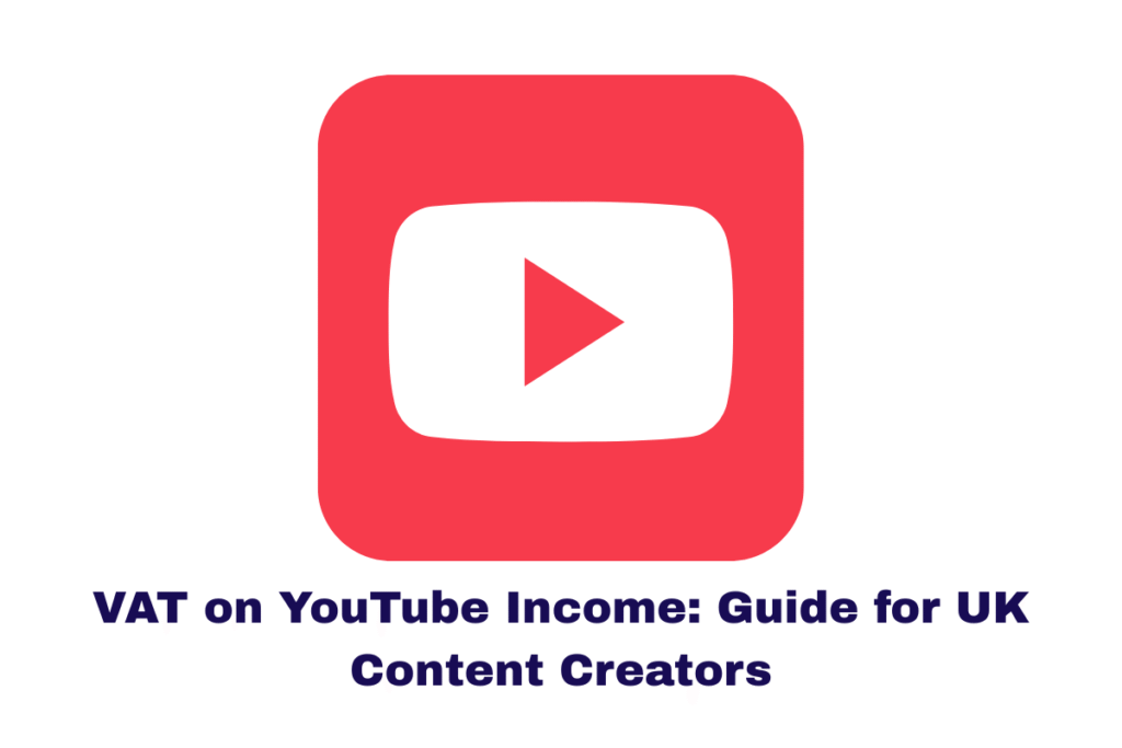 VAT on YouTube Income: Guide for UK Content Creators