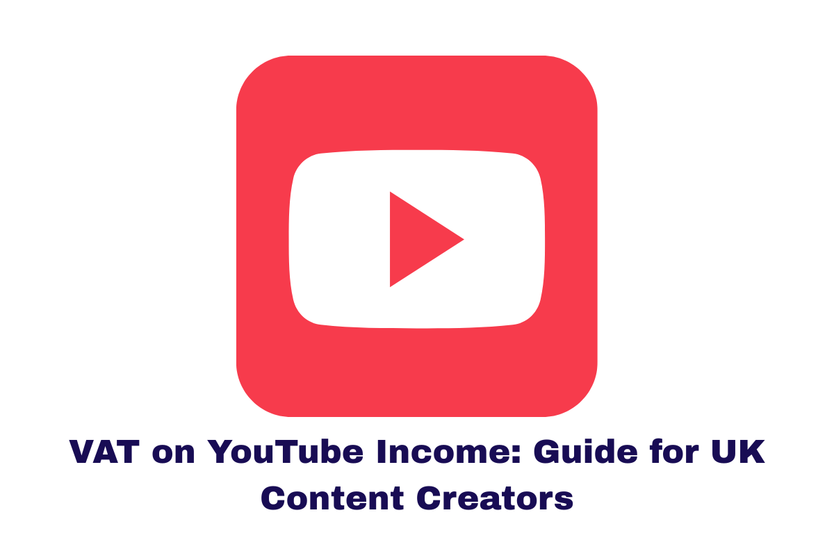 VAT on YouTube Income: Guide for UK Content Creators