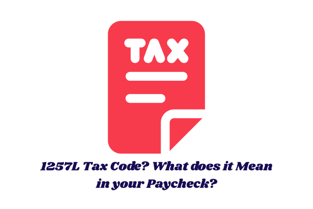 1257L Tax Code? What does it Mean in your Paycheck?