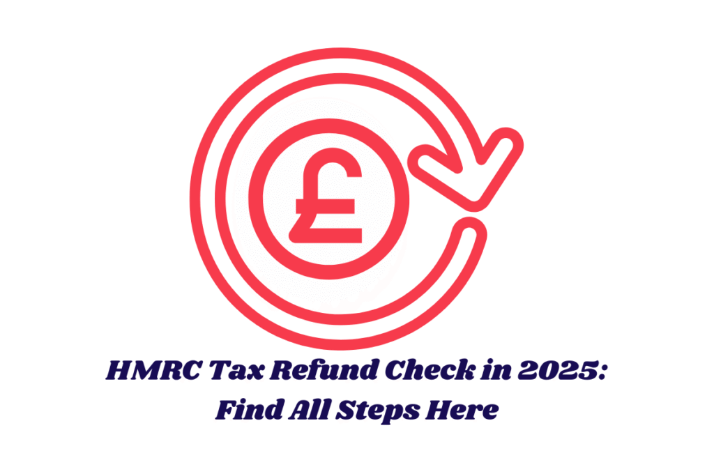HMRC Tax Refund Check in 2025: Find All Steps Here