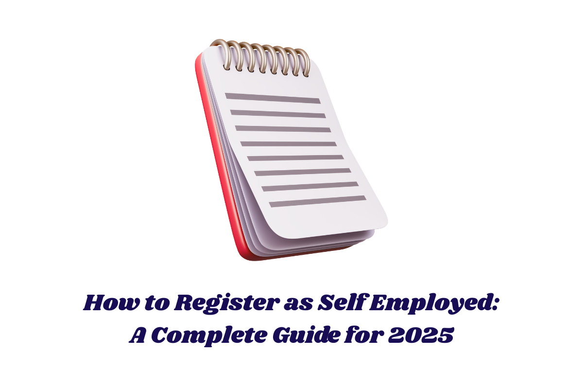 How to Register as Self Employed: A Complete Guide for 2025