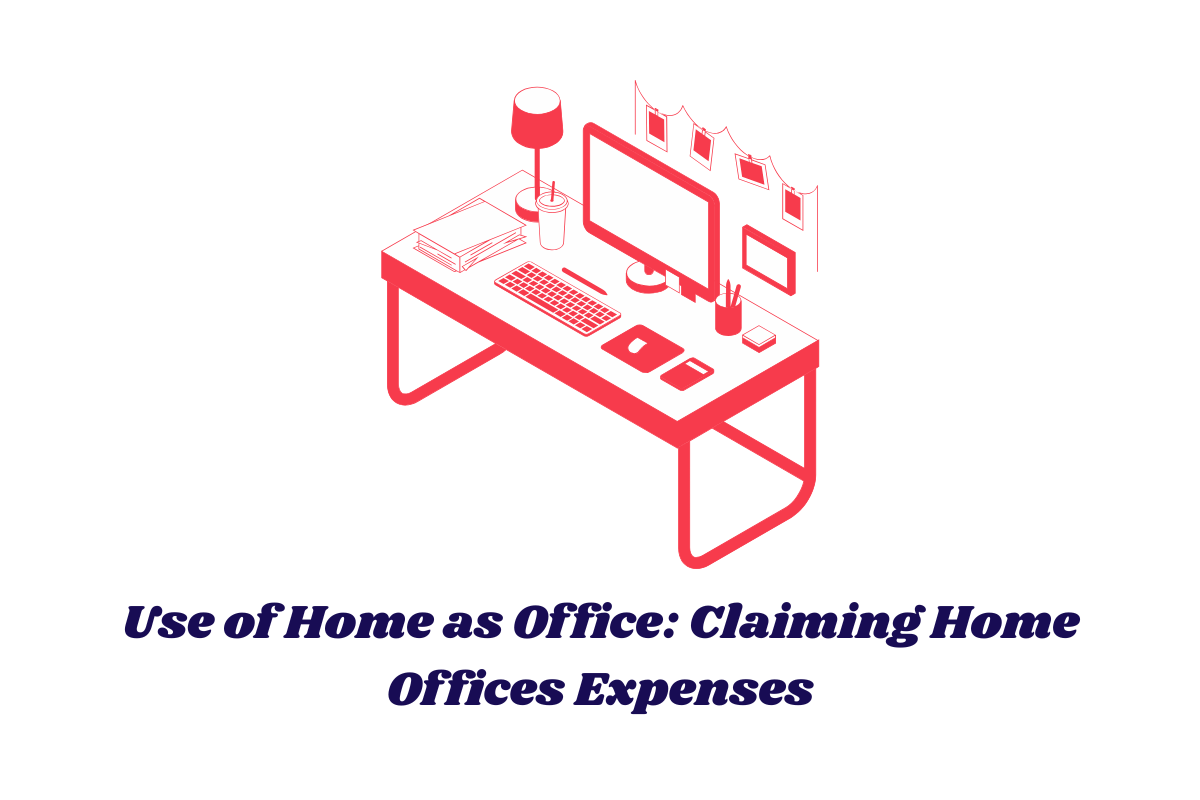 Use of Home as Office: Claiming Home Offices Expenses