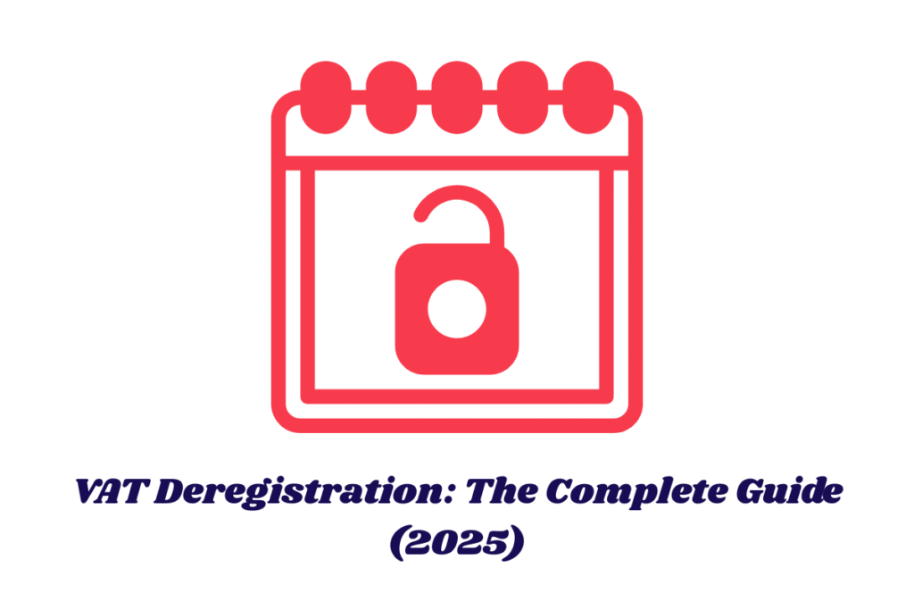 VAT Deregistration: The Complete Guide (2025)