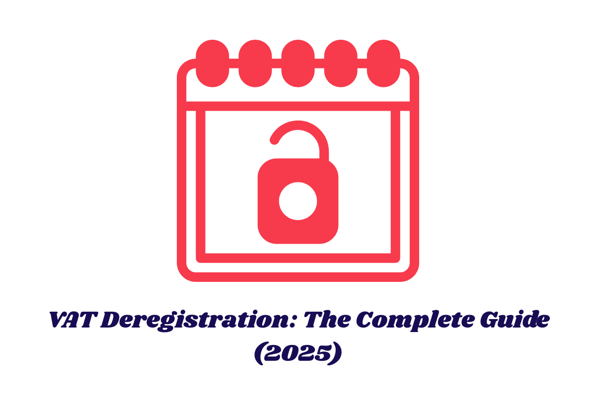 VAT Deregistration: The Complete Guide (2025)