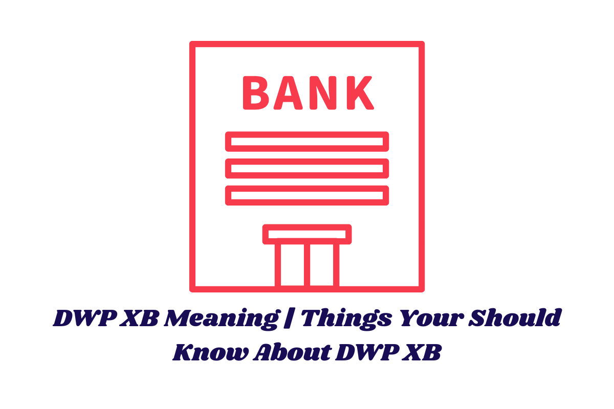 DWP XB Meaning | Things Your Should Know About DWP XB